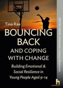 Image for Bouncing back & coping with change  : building emotional & social resilience in young people aged 9-14