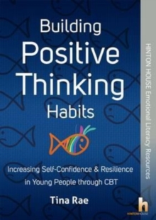 Image for Building Positive Thinking Habits: Increasing Self-Confidence & Resilience in Young People Through CBT