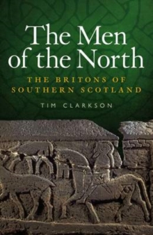 Image for The men of the North  : the Britons of Southern Scotland