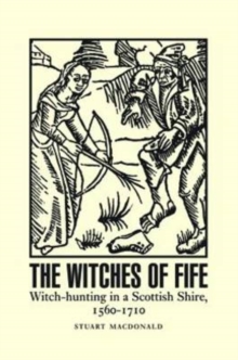 Image for The Witches of Fife : Witch-Hunting in a Scottish Shire, 1560-1710