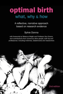 Image for Optimal Birth: What, Why & How : A Reflective, Narrative Approach Based on Research Evidence