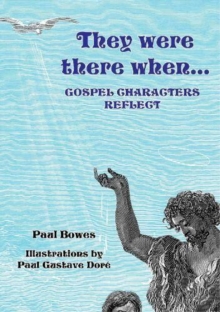 They Were There When…Gospel Characters Reflect