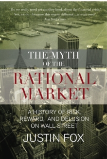 Image for The myth of the rational market  : a history of risk, reward, and delusion on Wall Street