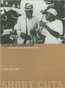 Film Authorship - Auteurs and Other Myths