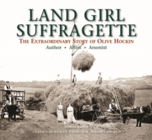 Image for Land girl suffragette  : the extraordinary story of Olive Hockin