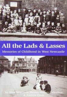 Image for All the lads and lasses  : memories of childhood in West Newcastle