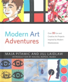 Image for Modern art adventures  : create your own modern masterpieces inspired by artists from Monet to Banksy