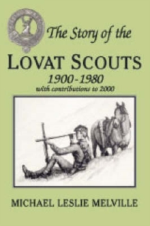 Image for The story of the Lovat Scouts: 1900-1980 with contributions to 2000