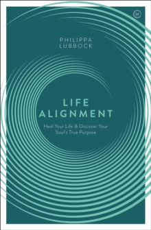 Life Alignment: Heal Your Life and Discover Your Soul’s True Purpose