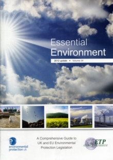Image for Essential environment  : a comprehensive guide to UK and EU environmental protection legislationVolume 34,: 2012 update