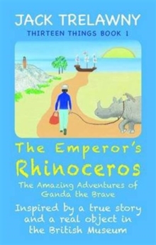 The Emperor’s Rhinoceros: The Amazing Adventures of Ganda the Brave