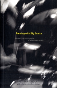 Image for Dancing with Big Eunice  : missives from the frontline of a fractured society
