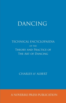 Image for Dancing, Technical Encyclopaedia of the Theory and Practice of the Art of Dancing.