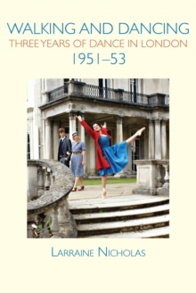 Image for Walking and dancing  : three years of dancing in London, 1951-53