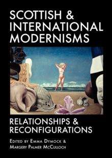 Image for Scottish and international modernisms  : relationships and reconfigurations