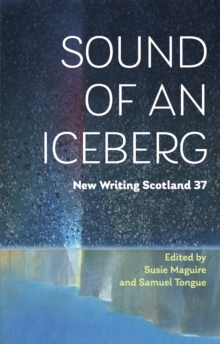 Sound of an Iceberg: New Writing Scotland 37