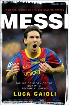 Image for Messi  : the inside story of the boy who became a legend