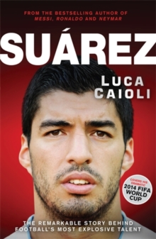 Image for Suâarez  : the remarkable story behind football's most explosive talent