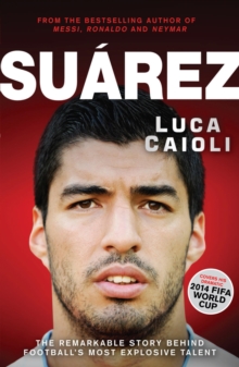 Image for Suarez: the remarkable story behind football's most explosive talent