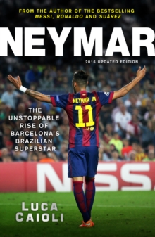 Image for Neymar: the unstoppable rise of Barcelona's Brazilian superstar