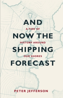 Image for And Now The Shipping Forecast: A Tide of History Around Our Shores