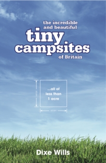Image for Tiny campsites  : discover Britain's little pockets of camping bliss-- all an acre or under