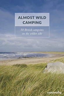 Image for Almost Wild Camping : 50 British campsites on the wilder side