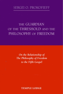 The Guardian of the Threshold and the Philosophy of Freedom: On the Relationship of the Philosophy of Freedom to the Fifth Gospel