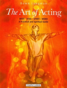 The Art of Acting: Body  –  Soul  –  Spirit  –  Word:  A Practical and Spiritual Guide