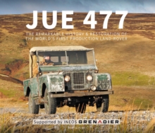 Image for JUE 477  : the remarkable history and restoration of the world's first production Land-Rover