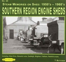 Image for Steam Memories Southern Region Engine Sheds 1950's-1960's : Including Nine Elms, Stewarts Lane, Eastleigh, Brighton, Feltham, Redhill & More