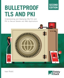 Bulletproof TLS and PKI, Second Edition: Understanding and deploying SSL/TLS and PKI to secure servers and web applications