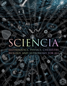 Image for Sciencia  : mathematics, physics, chemistry, biology and astronomy for all.