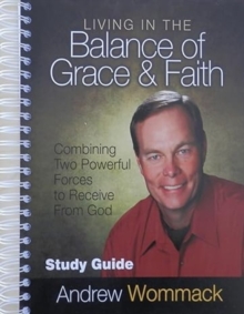 Image for Living in the Balance of the Grace and Faith - Study Guide