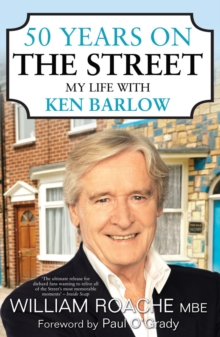 50 years on The Street: my life with Ken Barlow - Roache, William