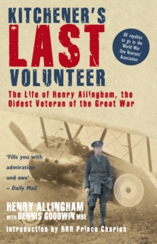Image for Kitchener's last volunteer: the life of Henry Allingham, the oldest surviving veteran of the Great War