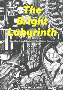 Bright Labyrinth: Sex, Death and Design in the Digital Regime