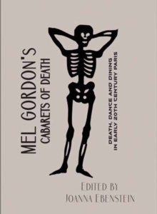 Image for Mel Gordon's cabarets of death  : death, dance and dining in early 20th century Paris