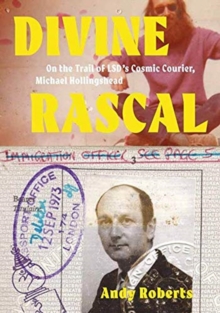 Image for Divine rascal  : on the trail of LSD's cosmic courier, Michael Hollingshead