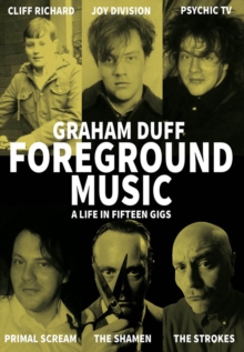 Image for Foreground music: a life in fifteen gigs
