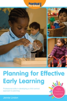 Image for Planning for Effective Early Learning: Professional Skills in Developing a Child-centred Approach to Planning