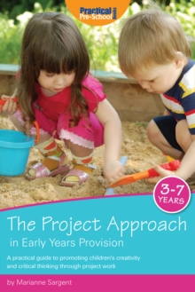 Image for The project approach in early years provision: a practical guide to promoting children's creativity and critical thinking through project work