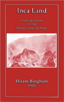 Image for Inca Land - Explorations in the Highlands of Peru