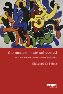 Image for The modern state subverted: risk and the deconstruction of solidarity