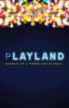 Playland: Secrets of a forgotten scandal
