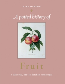 Image for A potted history of fruit  : a delicious, dip-in kitchen cornucopia