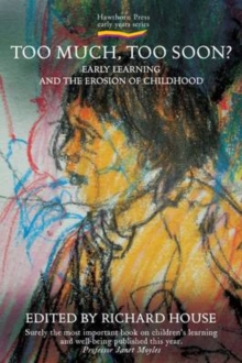 Too Much, Too Soon?: Early Learning and the Erosion of Childhood