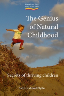 Image for The genius of natural childhood: secrets of thriving children