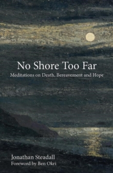 Image for No shore too far  : meditations on death, bereavement and hope