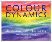 Colour Dynamics Workbook: Step by Step Guide to Water Colour Painting and Colour Theory